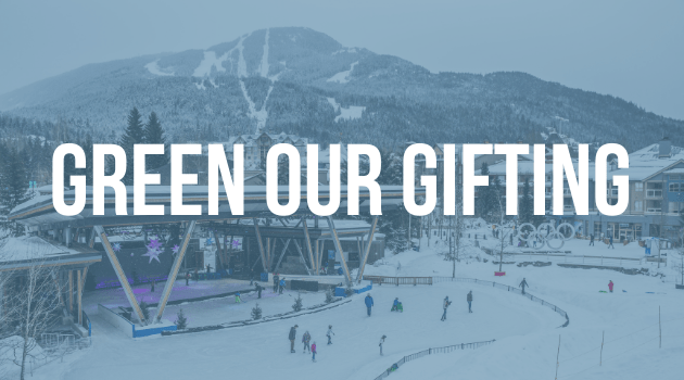 A graphic with text, the image is of Whistler's Olympic Plaza with Whistler mountain in the background and the text reads "Green our gifting"