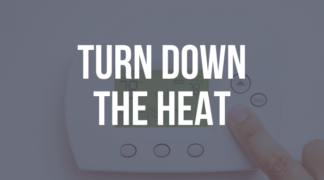 A graphic with text, the image is of a thermostat with a finger pushing a button, the text reads "Turn down the heat"