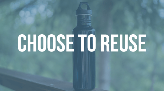 A graphic with text, the image is of a metal reusable water bottle and the text reads "Choose to Reuse"